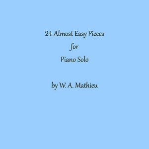 Sheet Music by William Allaudin Mathieu - 24 Almost Easy Pieces for Piano Solo